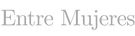 Entre Mujeres – Inicio